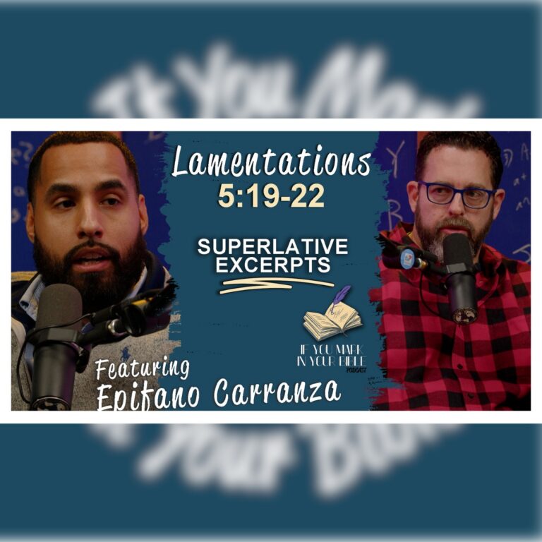 The Saddest Excerpt – Lamentations 5:19-22 w/Epifanio Carranza