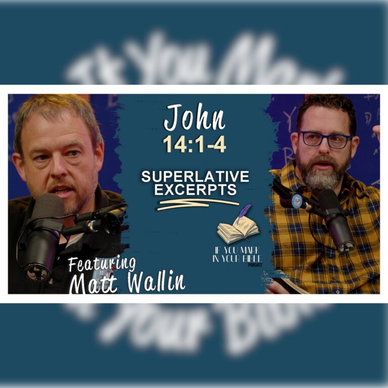 The Most Comforting Excerpt – John 14:1-4 w/Matt Wallin